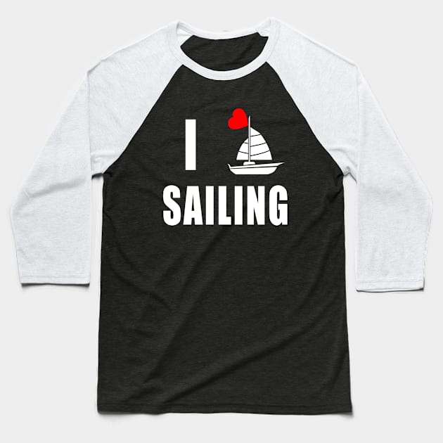 I Love Sailing Baseball T-Shirt by Scarebaby